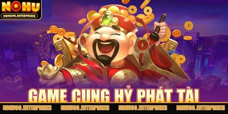 Cách thức trải nghiệm cùng với quy luật của cung hỷ phát tài