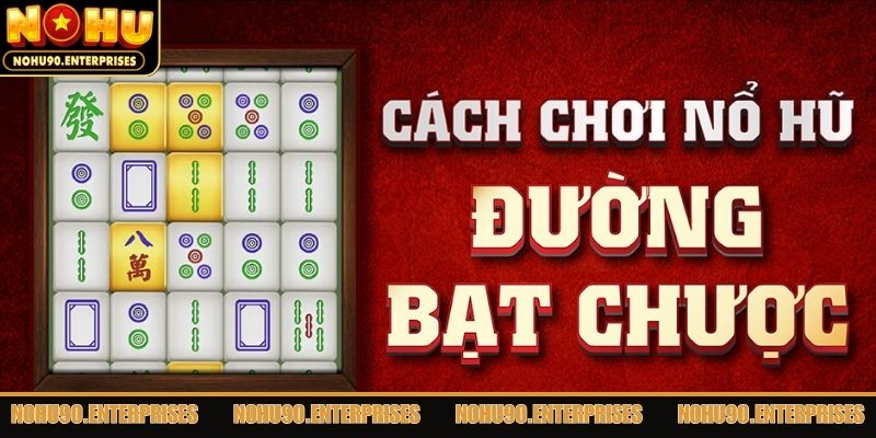 Hướng dẫn cách chơi nhanh nổ hũ mạt chược