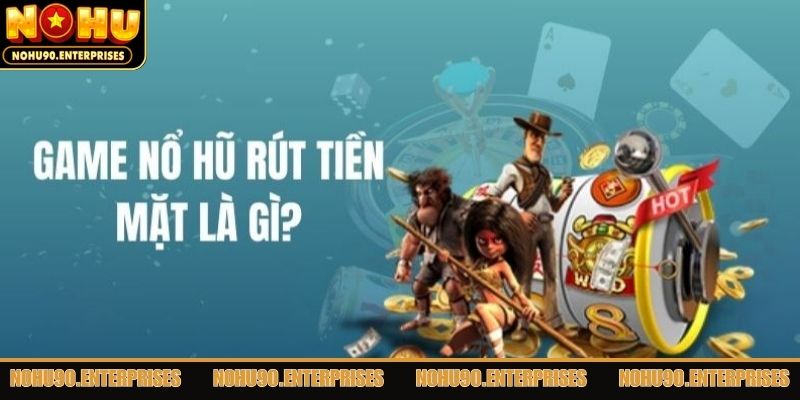 Lý do khiến người chơi u mê game nổ hũ rút tiền mặt